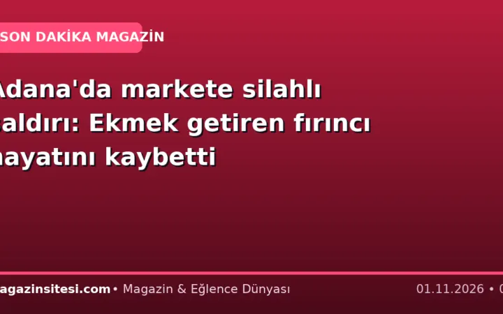 Adana’da markete silahlı saldırı: Ekmek getiren fırıncı hayatını kaybetti