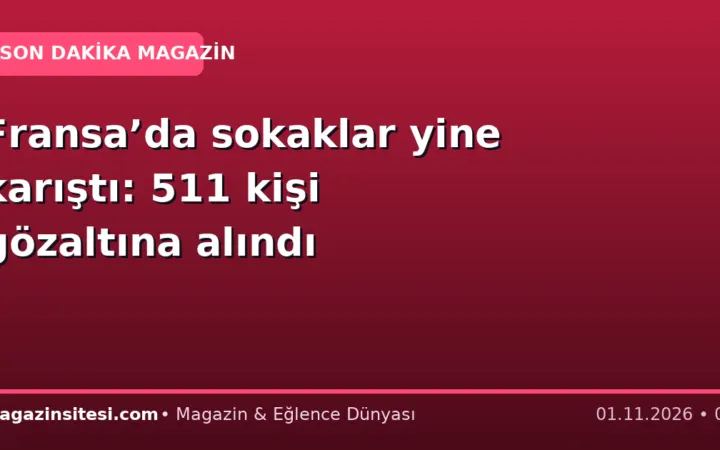 Fransa’da sokaklar yine karıştı: 511 kişi gözaltına alındı
