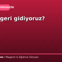 Neden geri gidiyoruz?