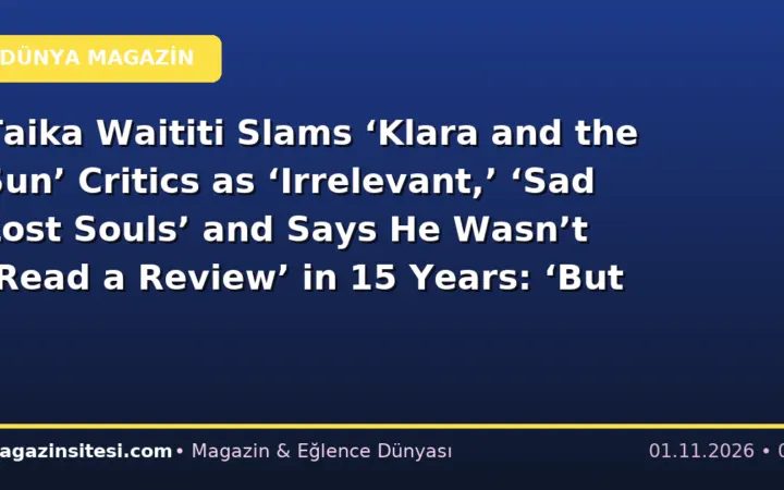 Taika Waititi Slams ‘Klara and the Sun’ Critics as ‘Irrelevant,’ ‘Sad Lost Souls’ and Says He Wasn’t ‘Read a Review’ in 15 Years: ‘But I Do Listen to the People’